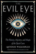 Evil Eye, History,Mystery, & Magic by Antonio Pagliarulo