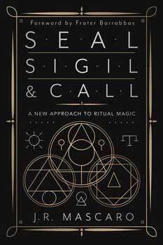 Seal, Sigil & Call by J R Mascaro